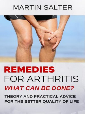 cover image of Remedies For Arthritis--What Can Be Done? Theory and Practical Advice For the Better Quality of Life